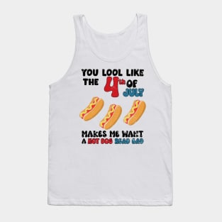 You Look Like 4th Of July Makes Me Want A Hot Dog Real Bad Tank Top